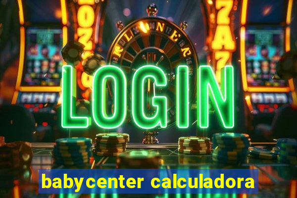 babycenter calculadora